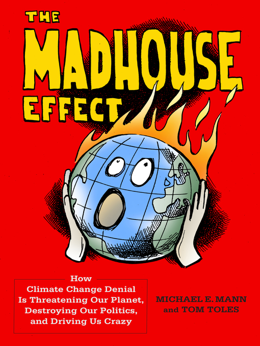 Title details for The Madhouse Effect by Michael E. Mann - Available